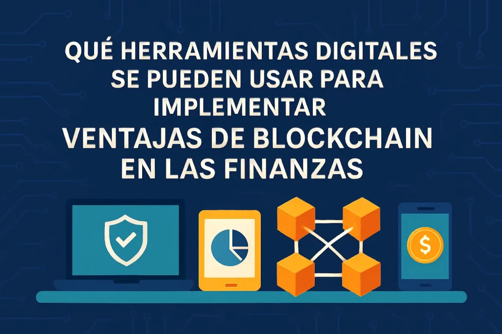 qué herramientas digitales se pueden usar para implementar Ventajas de blockchain en las finanzas&nbsp;Hispamer Noticias