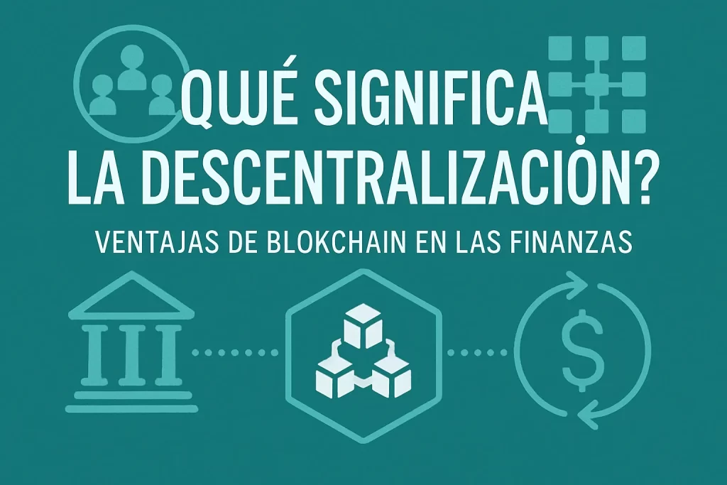 qué significa la descentralización en Ventajas de blockchain en las finanzas&nbsp;Hispamer Noticias