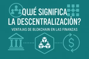 qué significa la descentralización en Ventajas de blockchain en las finanzas&nbsp;Hispamer Noticias