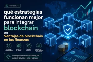 qué estrategias funcionan mejor para integrar blockchain en Ventajas de blockchain en las finanzas&nbsp;Hispamer Noticias