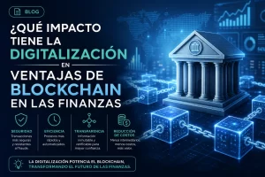 qué impacto tiene la digitalización en Ventajas de blockchain en las finanzas&nbsp;Hispamer Noticias