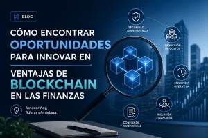 cómo encontrar oportunidades para innovar en Ventajas de blockchain en las finanzas&nbsp;Hispamer Noticias